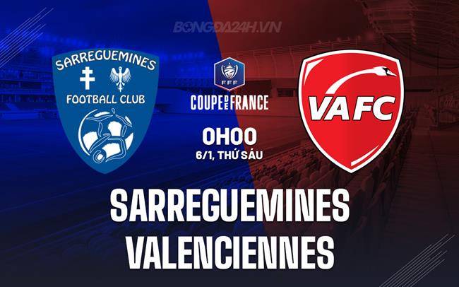 Nhận định Sarreguemines vs Valenciennes 0h00 ngày 6/1 (Cúp QG Pháp 2023/24)