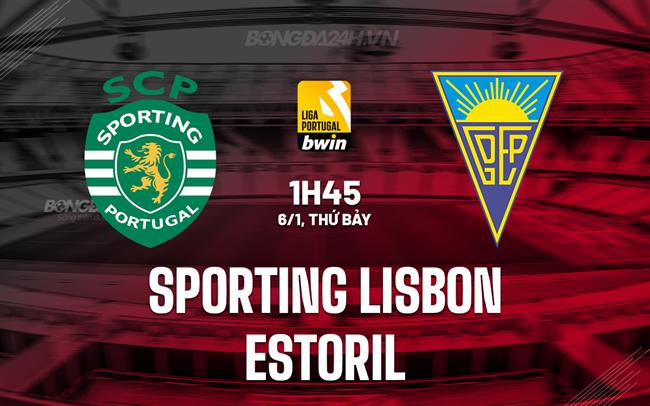 Nhận định Sporting Lisbon vs Estoril 1h45 ngày 6/1 (VĐQG Bồ Đào Nha 2023/24)
