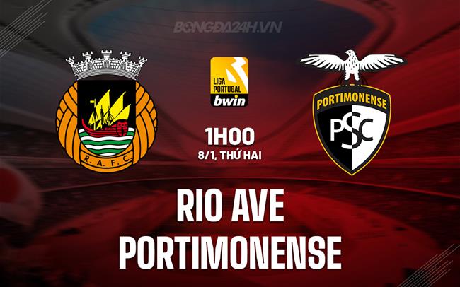 Nhận định Rio Ave vs Portimonense 1h00 ngày 8/1 (VĐQG Bồ Đào Nha 2023/24)