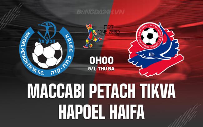 Nhận định Maccabi Petach vs Hapoel Haifa 0h00 ngày 9/1 (VĐQG Israel 2023/24)