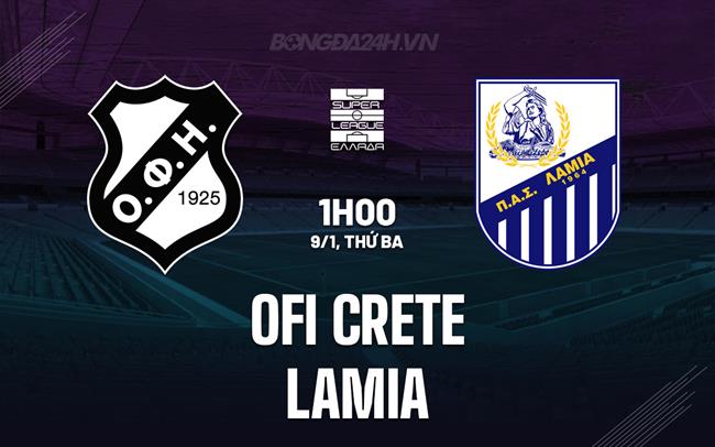 Nhận định OFI Crete vs Lamia 1h00 ngày 9/1 (VĐQG Hy Lạp 2023/24)