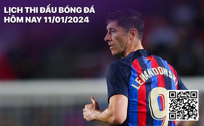 Lich thi dau bong da hom nay 11/1/2024