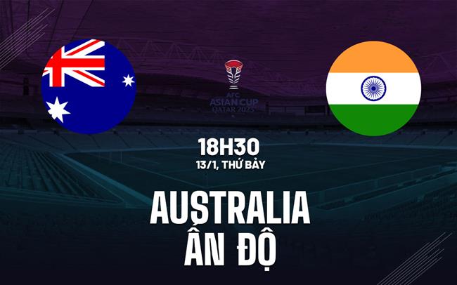 Nhận định bóng đá Australia vs Ấn Độ 18h30 ngày 13/1 (Bảng B Asian Cup 2023)