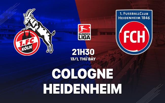 Nhận định bóng đá Cologne vs Heidenheim 21h30 ngày 13/1 (Bundesliga 2023/24)