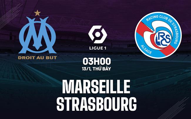 Nhận định bóng đá Marseille vs Strasbourg 3h00 ngày 13/1 (Ligue 1 2023/24)