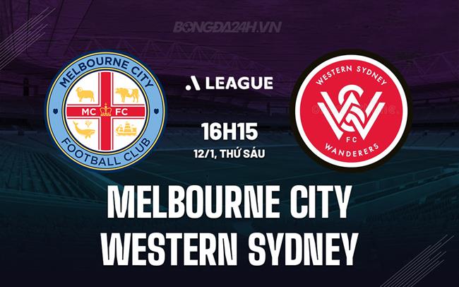 Nhận định Melbourne City vs Western Sydney 16h15 ngày 12/1 (VĐQG Australia 2023/24)