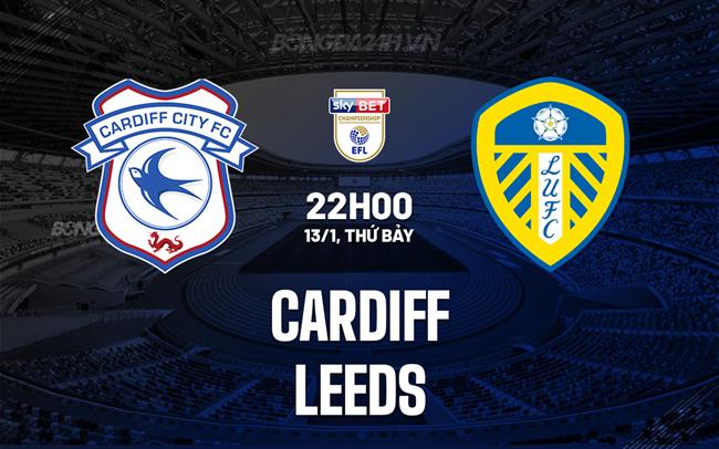 Nhận định Cardiff vs Leeds 22h00 ngày 13/1 (Hạng Nhất Anh 2023/24)