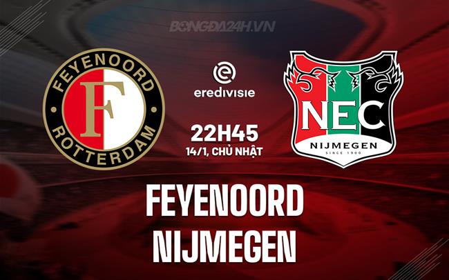 Nhận định Feyenoord vs Nijmegen 22h45 ngày 14/1 (VĐQG Hà Lan 2023/24)