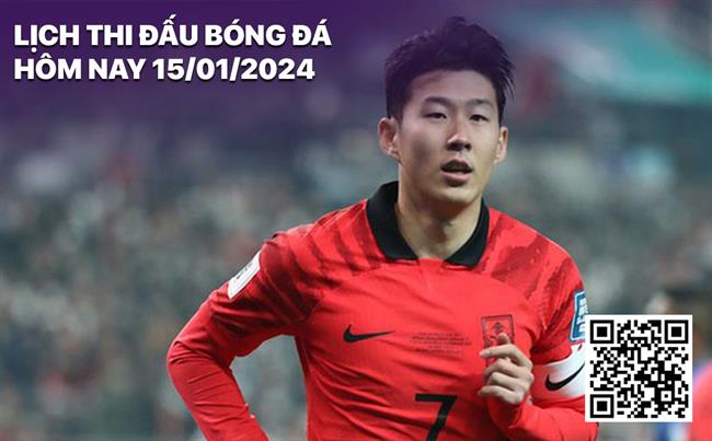 Lich thi dau bong da hom nay 15/1/2024