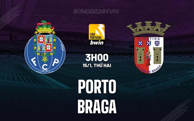 Nhận định bóng đá Porto vs Braga 3h30 ngày 15/1 (VĐQG Bồ Đào Nha 2023/24)