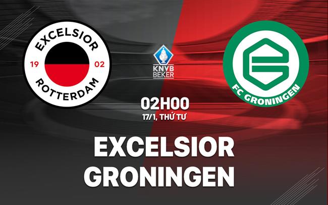 Nhận định bóng đá Excelsior vs Groningen 2h00 ngày 17/1 (Cúp QG Hà Lan 2023/24)