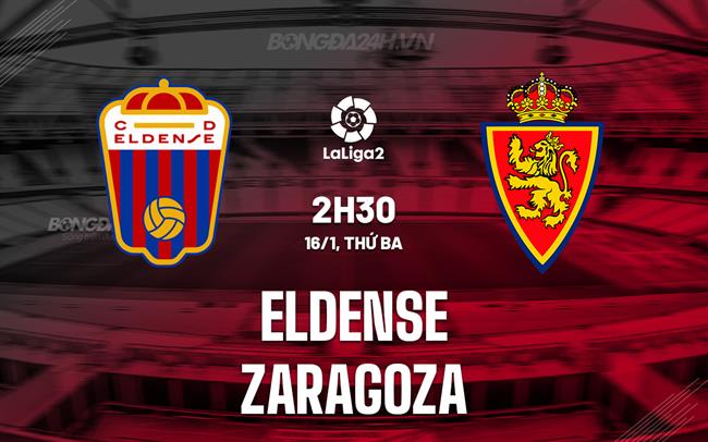 Nhận định Eldense vs Zaragoza 2h30 ngày 16/1 (Hạng 2 Tây Ban Nha 2023/24)