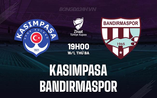Nhận định Kasimpasa vs Bandirmaspor 19h00 ngày 16/1 (Cúp QG Thổ Nhĩ Kỳ 2023/24)