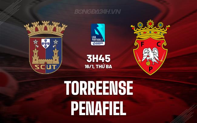 Nhận định Torreense vs Penafiel 3h45 ngày 16/1 (Hạng 2 Bồ Đào Nha 2023/24)