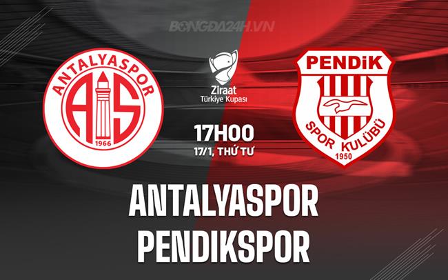 Nhận định Antalyaspor vs Pendikspor 17h00 ngày 17/1 (Cúp QG Thổ Nhĩ Kỳ 2023/24)