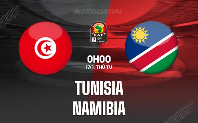 Nhận định bóng đá Tunisia vs Namibia 0h00 ngày 17/1 (CAN 2023)