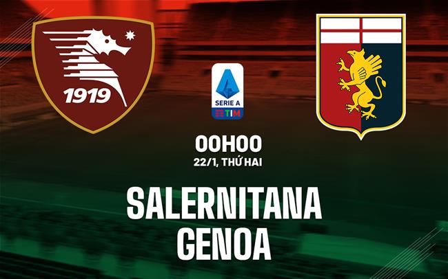 Nhận định bóng đá Salernitana vs Genoa 0h00 ngày 22/1 (Serie A 2023/24)