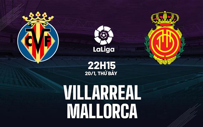 Nhận định bóng đá Villarreal vs Mallorca 22h15 ngày 20/1 (La Liga 2023/24)