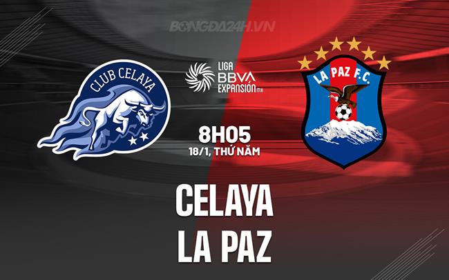 Nhận định bóng đá Celaya vs La Paz 8h05 ngày 18/1 (Hạng 2 Mexico 2024)