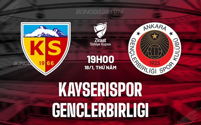Nhận định Kayserispor vs Genclerbirligi 19h00 ngày 18/1 (Cúp QG Thổ Nhĩ Kỳ 2023/24)