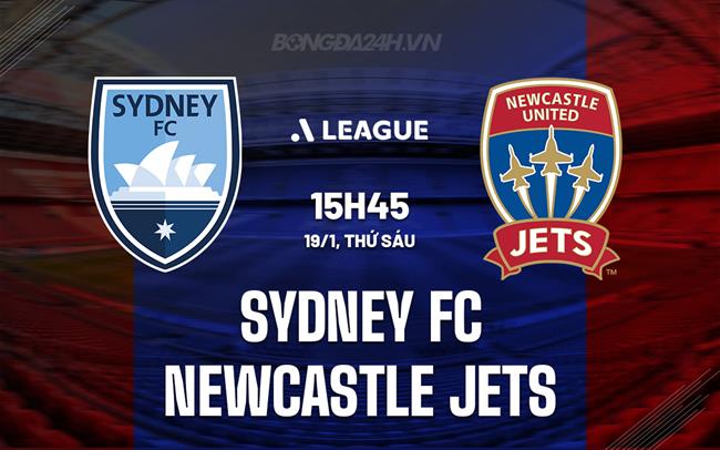 Nhận định Sydney FC vs Newcastle Jets 15h45 ngày 19/1 (VĐQG Australia 2023/24)