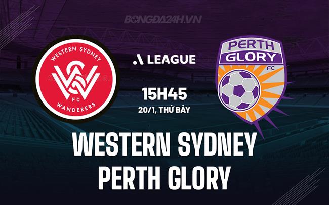 Nhận định Western Sydney vs Perth Glory 15h45 ngày 20/1 (VĐQG Australia 2023/24)
