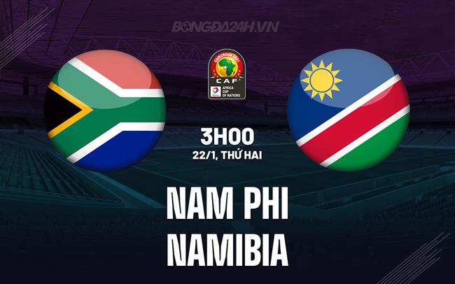 Nhận định bóng đá Nam Phi vs Namibia 3h00 ngày 22/1 (CAN 2023)