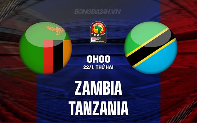 Nhận định bóng đá Zambia vs Tanzania 0h00 ngày 22/1 (CAN 2023)