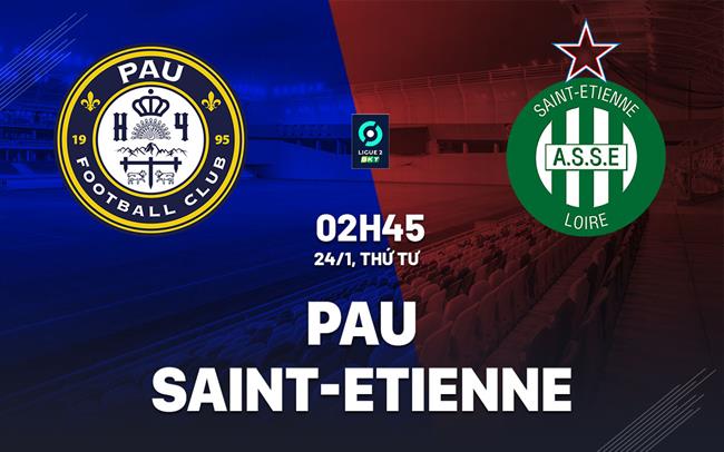 Nhận định bóng đá Pau vs Saint-Etienne 2h45 ngày 24/1 (Hạng 2 Pháp 2023/24)