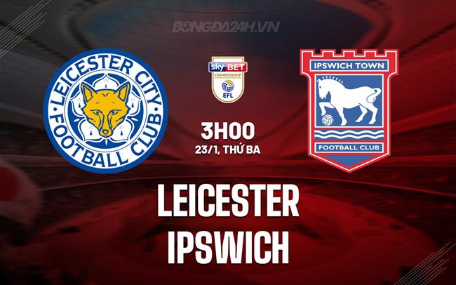 Nhận định Bóng đá Dự đoán Leicester Vs Ipswich Hạng Nhất Anh