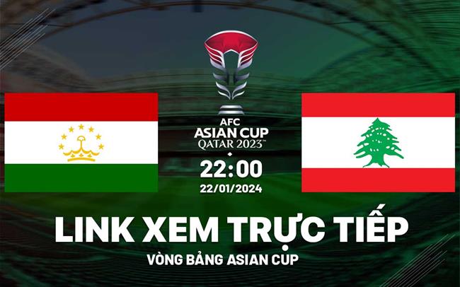 Truc tiep Tajikistan vs Lebanon link xem Asian Cup 2024
