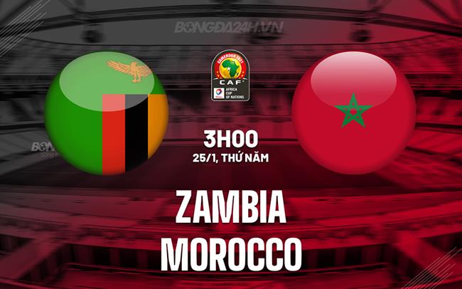 Nhận định bóng đá Zambia vs Morocco 3h00 ngày 25/1 (CAN 2023)