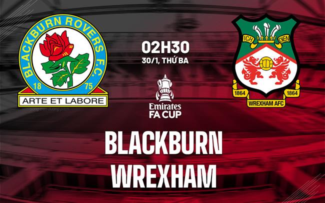Nhận định bóng đá Blackburn vs Wrexham 2h30 ngày 30/1 (FA Cup 2023/24)