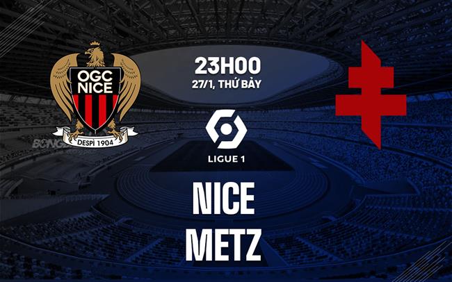 Nhận định bóng đá Nice vs Metz 23h00 ngày 27/1 (Ligue 1 2023/24)