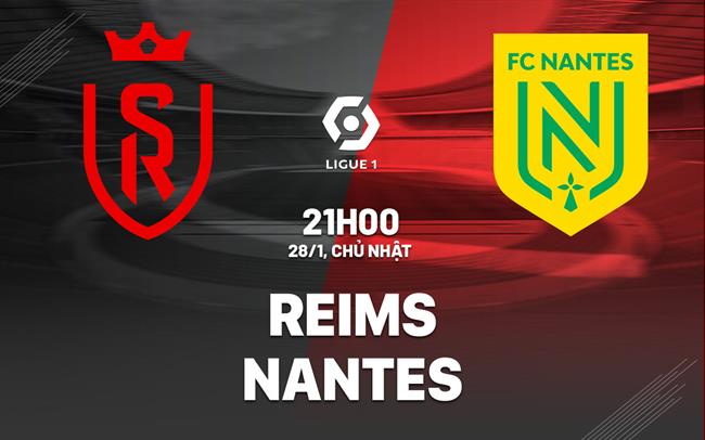 Nhận định bóng đá Reims vs Nantes 21h00 ngày 28/1 (Ligue 1 2023/24)