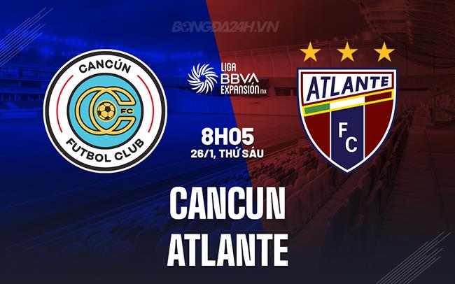 Nhận định Cancun vs Atlante 8h05 ngày 26/1 (Hạng 2 Mexico 2023/24)