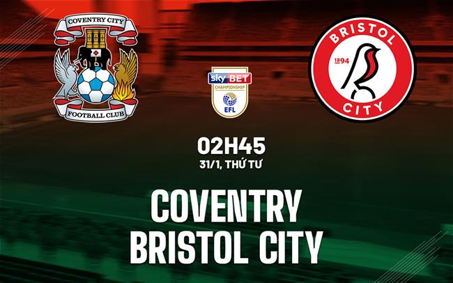 Nhận định Coventry vs Bristol City 2h45 ngày 31/1 (Hạng nhất Anh 2023/24)