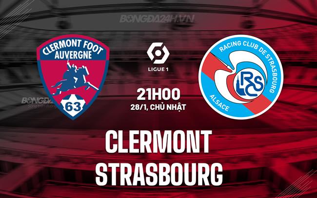 Nhận định Clermont vs Strasbourg 21h00 ngày 28/1 (VĐQG Pháp 2023/24)