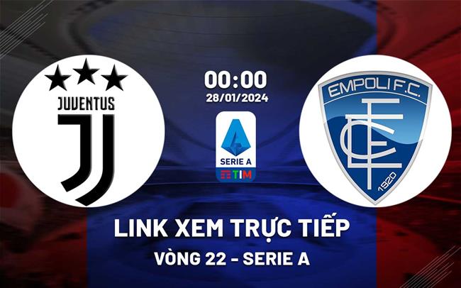 Link xem truc tiep Juventus vs Empoli (Serie A 2023/24)