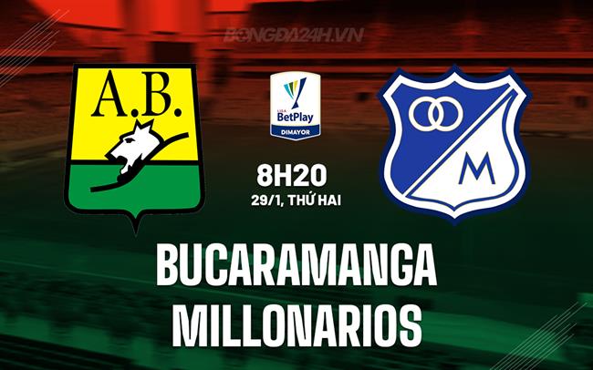Nhận định Bucaramanga vs Millonarios 8h20 ngày 29/1 (VĐQG Colombia 2024)