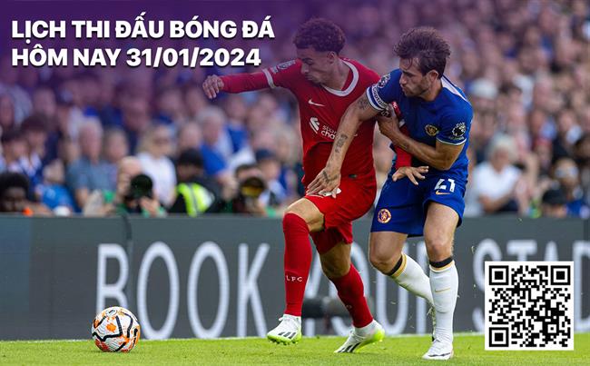 Lich thi dau bong da hom nay 31/1/2024