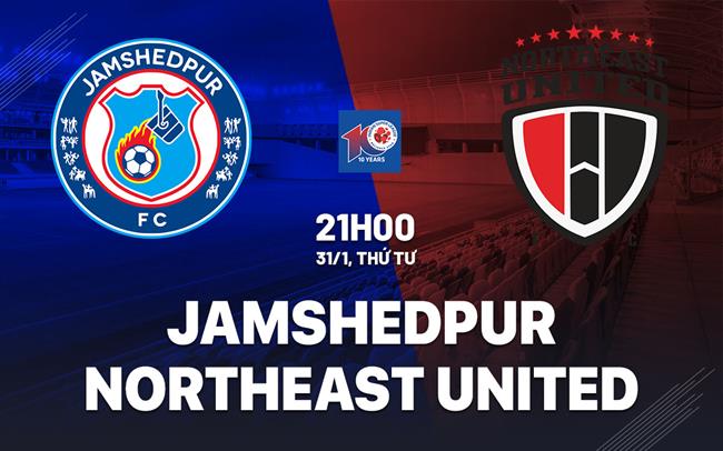 Nhận định Jamshedpur vs Northeast United 21h00 ngày 31/1 (VĐQG Ấn Độ 2024)