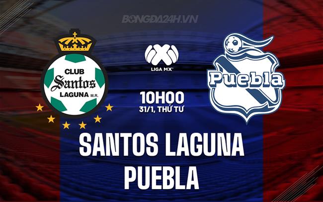Nhận định Santos Laguna vs Puebla 10h00 ngày 31/1 (VĐQG Mexico 2023/24)