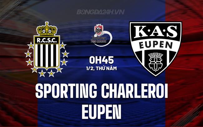 Nhận định Sporting Charleroi vs Eupen 0h45 ngày 1/2 (VĐQG Bỉ 2023/24)