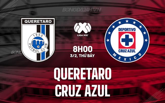 Nhận định Queretaro vs Cruz Azul 8h00 ngày 3/2 (VĐQG Mexico 2023/24)