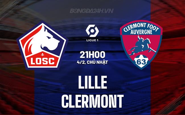 Nhận định bóng đá Lille vs Clermont 21h00 ngày 4/2 (VĐQG Pháp 2023/24)