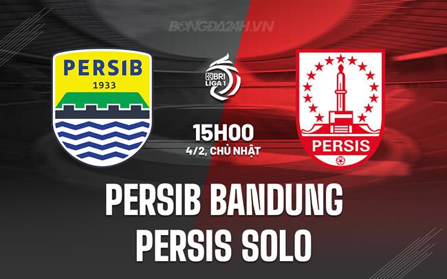 Nhận định Persib Bandung vs Persis Solo 15h00 ngày 4/2 (VĐQG Indonesia 2023/24)