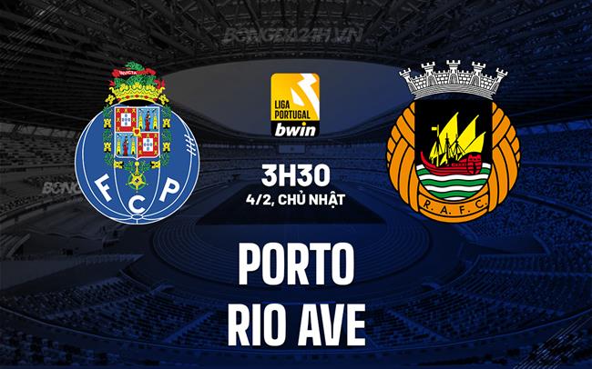 Nhận định Porto vs Rio Ave 3h30 ngày 4/2 (VĐQG Bồ Đào Nha 2023/24)