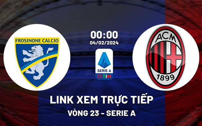 Link xem truc tiep Frosinone vs AC Milan (Serie A 2023/24)