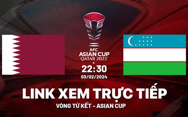 Trực tiếp Qatar vs Uzbekistan link xem Asian Cup 2024 Truc tiep Qatar vs Uzbekistan link xem Asian Cup 2024